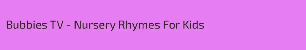 Bubbies TV - Nursery Rhymes For Kids